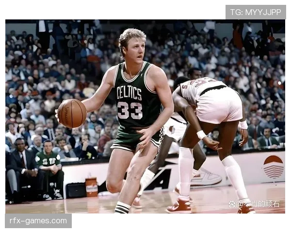 拉里·伯德季后赛关键时刻三分效率提升显著拉开对手防线